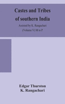 Castes and tribes of southern India. Assisted by K. Rangachari (Volume V) M to P 1
