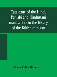 bokomslag Catalogue of the Hindi, Panjabi and Hindustani manuscripts in the library of the British museum