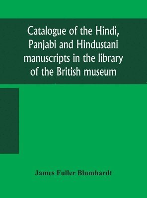 bokomslag Catalogue of the Hindi, Panjabi and Hindustani manuscripts in the library of the British museum