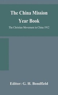 bokomslag The China mission year book; The Christian Movement in China 1912