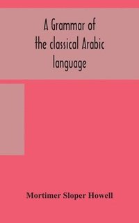 bokomslag A grammar of the classical Arabic language
