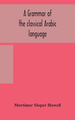 bokomslag A grammar of the classical Arabic language