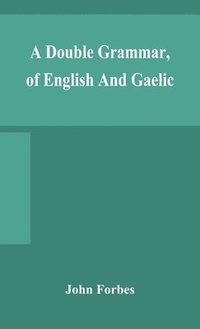 bokomslag A double grammar, of English and Gaelic