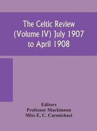 bokomslag The Celtic review (Volume IV) july 1907 to april 1908