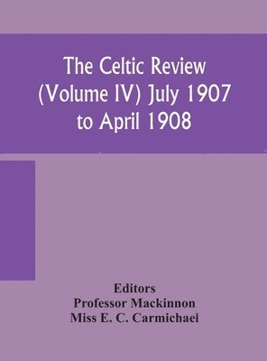 Celtic review (Volume IV) july 1907 to april 1908