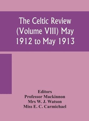 The Celtic review (Volume VIII) may 1912 to may 1913 1