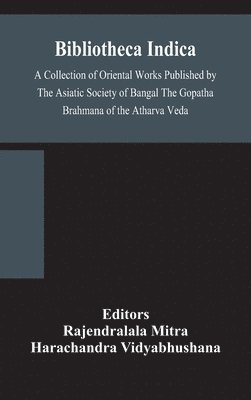 bokomslag Bibliotheca Indica A Collection of Oriental Works Published by The Asiatic Society of Bangal The Gopatha Brahmana of the Atharva Veda