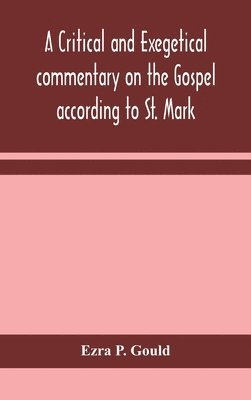 Ezra P Gould - Critical And Exegetical Commentary On The Gospel According To St. Mark, Inbunden