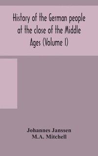 bokomslag History of the German people at the close of the Middle Ages (Volume I)