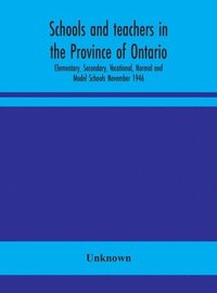 bokomslag Schools and teachers in the Province of Ontario; Elementary, Secondary, Vocational, Normal and Model Schools November 1946