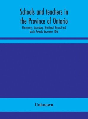 bokomslag Schools and teachers in the Province of Ontario; Elementary, Secondary, Vocational, Normal and Model Schools November 1946