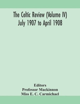 The Celtic review (Volume IV) july 1907 to april 1908 1