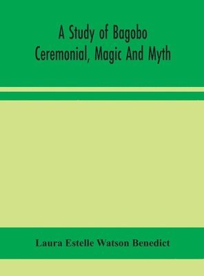 Laura Estelle Watson Benedict - study of Bagobo ceremonial, magic and myth, Inbunden
