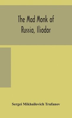 mad monk of Russia, Iliodor 1
