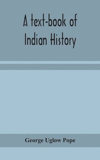 bokomslag A text-book of Indian history; with geographical notes, genealogical tables, examination questions, and chronological, biographical, geographical, and general indexes