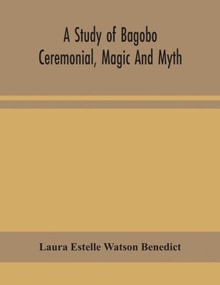 Laura Estelle Watson Benedict - study of Bagobo ceremonial, magic and myth, Häftad