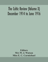 bokomslag The Celtic review (Volume X) December 1914 to june 1916