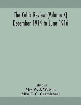 W J Watson, W. J. Watson, Mrs W. J. Watson - Celtic review (Volume X) December 1914 to june 1916, Häftad