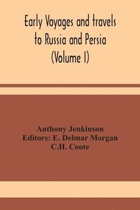 bokomslag Early voyages and travels to Russia and Persia (Volume I)