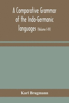 A comparative grammar of the Indo-Germanic languages 1