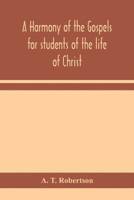 A harmony of the Gospels for students of the life of Christ 1