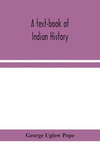 bokomslag A text-book of Indian history; with geographical notes, genealogical tables, examination questions, and chronological, biographical, geographical, and general indexes