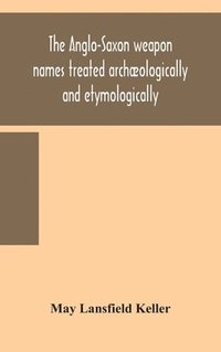 bokomslag Anglo-Saxon weapon names treated archæologically and etymologically