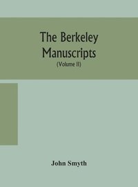 bokomslag The Berkeley manuscripts. The lives of the Berkeleys, lords of the honour, castle and manor of Berkeley, in the county of Gloucester, from 1066 to 1618 With A Description of The Hundred of Berkeley
