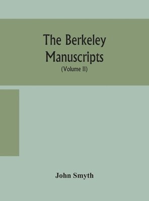 The Berkeley manuscripts. The lives of the Berkeleys, lords of the honour, castle and manor of Berkeley, in the county of Gloucester, from 1066 to 1618 With A Description of The Hundred of Berkeley 1