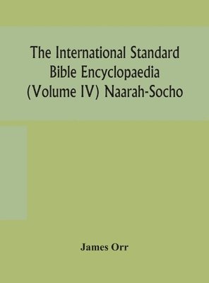 bokomslag The International standard Bible encyclopaedia (Volume IV) Naarah-Socho