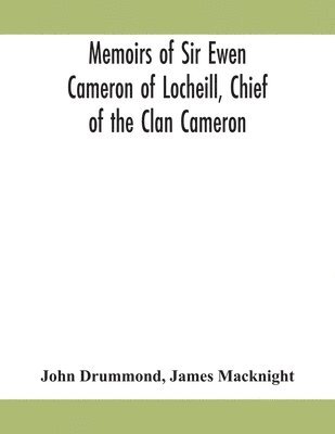 John Drummond, James Macknight - Memoirs Of Sir Ewen Cameron Of Locheill, Chief Of The Clan Cameron, Häftad