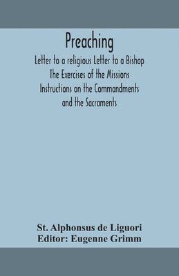 Preaching. Letter to a religious Letter to a Bishop. The Exercises of the Missions. Instructions on the Commandments and the Sacraments. 1