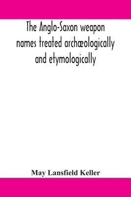Anglo-Saxon weapon names treated archæologically and etymologically