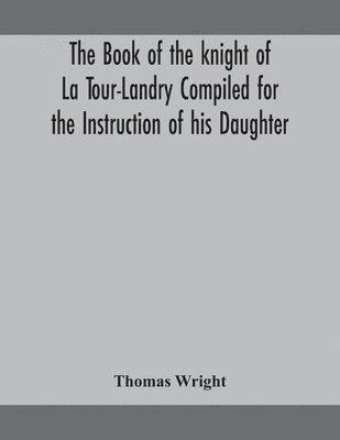 Book Of The Knight Of La Tour-Landry Compiled For The Instruction Of His Daughter