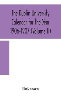 bokomslag Dublin University Calendar for the Year 1906-1907 (Volume II)
