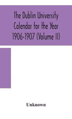 bokomslag Dublin University Calendar for the Year 1906-1907 (Volume II)