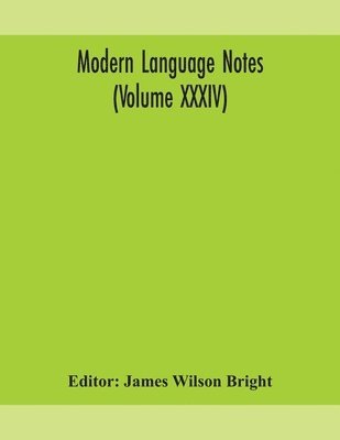 James Wilson Bright - Modern Language Notes (Volume Xxxiv), Häftad