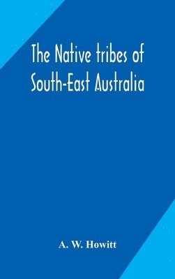 bokomslag The native tribes of South-East Australia