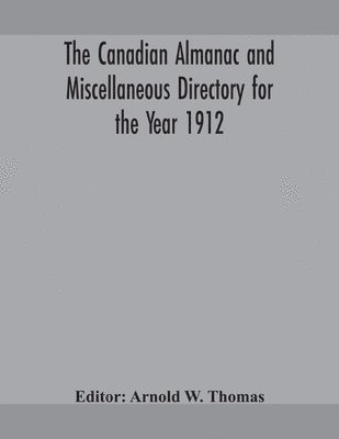 Arnold W Thomas, Arnold W. Thomas - Canadian almanac and Miscellaneous Directory for the Year 1912, Häftad