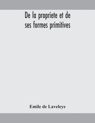 De la propriete et de ses formes primitives 1