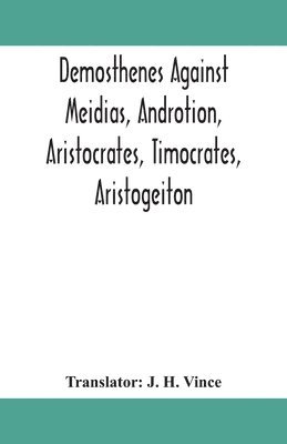 Demosthenes Against Meidias, Androtion, Aristocrates, Timocrates, Aristogeiton, Häftad