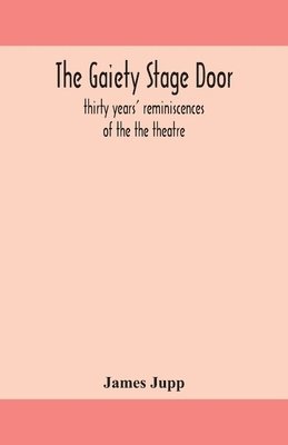The Gaiety stage door; thirty years' reminiscences of the the theatre 1
