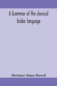 bokomslag A grammar of the classical Arabic language