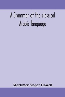 bokomslag A grammar of the classical Arabic language