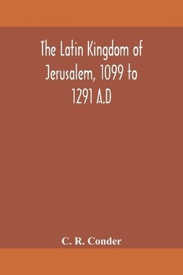 bokomslag The Latin Kingdom of Jerusalem, 1099 to 1291 A.D