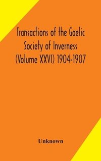 bokomslag Transactions of the Gaelic Society of Inverness (Volume XXVI) 1904-1907