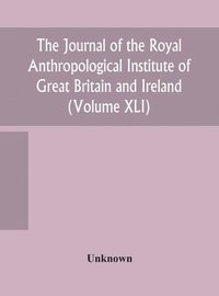bokomslag The journal of the Royal Anthropological Institute of Great Britain and Ireland (Volume XLI)