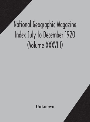 bokomslag National geographic Magazine Index July to December 1920 (Volume XXXVIII)