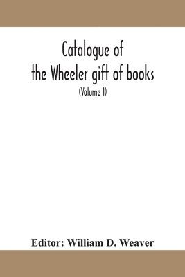 bokomslag Catalogue of the Wheeler gift of books, pamphlets and periodicals in the library of the American Institute of Electrical Engineers with Introduction, Descriptive and Critical Notes (Volume I)