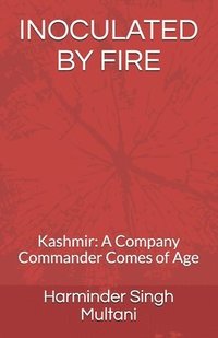 bokomslag Inoculated by Fire: Kashmir: A Company Commander Comes of Age